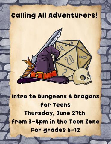 Flyer stating "Calling all adventurers! Intro Dungeons & Dragons for Teens, Thursday, June 27th from 3-4 PM in the Teen Zone for grades 6-12"