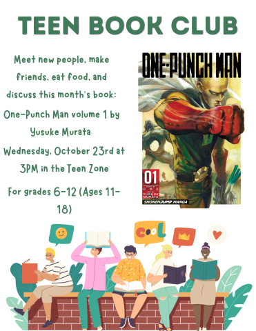 Meet new people, make friends, eat food, and discuss this month’s book:  One-Punch Man volume 1 by Yusuke Murata  Wednesday, October 23rd at 3PM in the Teen Zone  For grades 6-12 (Ages 11-18)