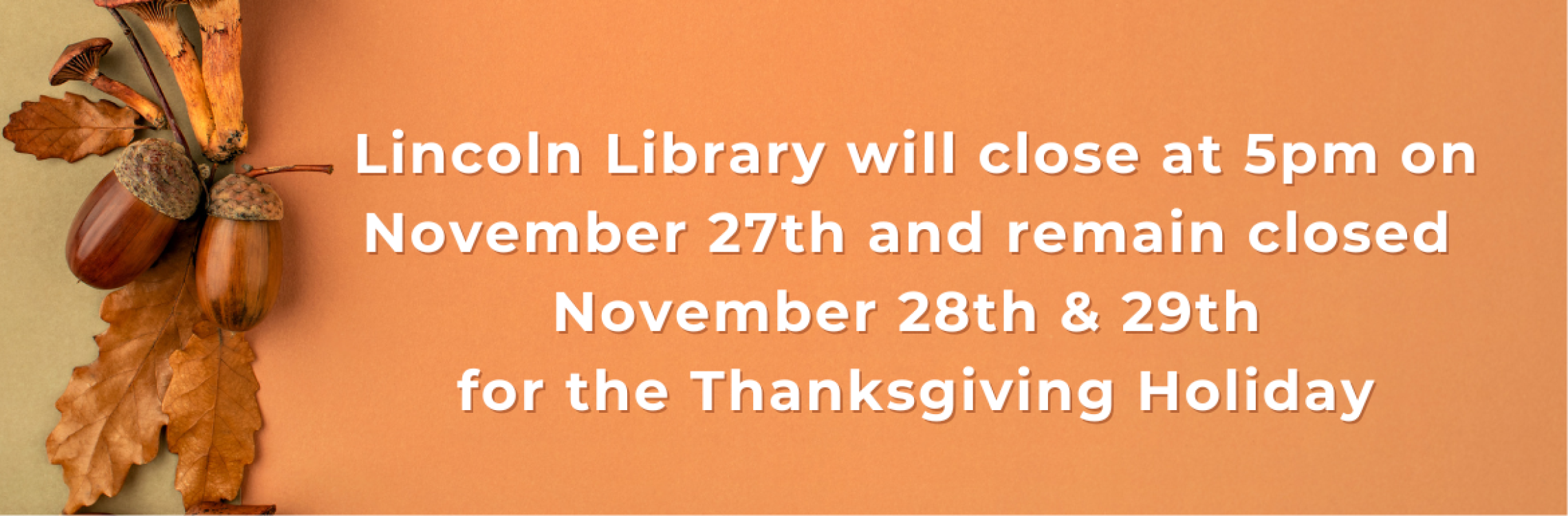 Lincoln Library will close at 5pm on November 27th and remain closed November 28th and 29th