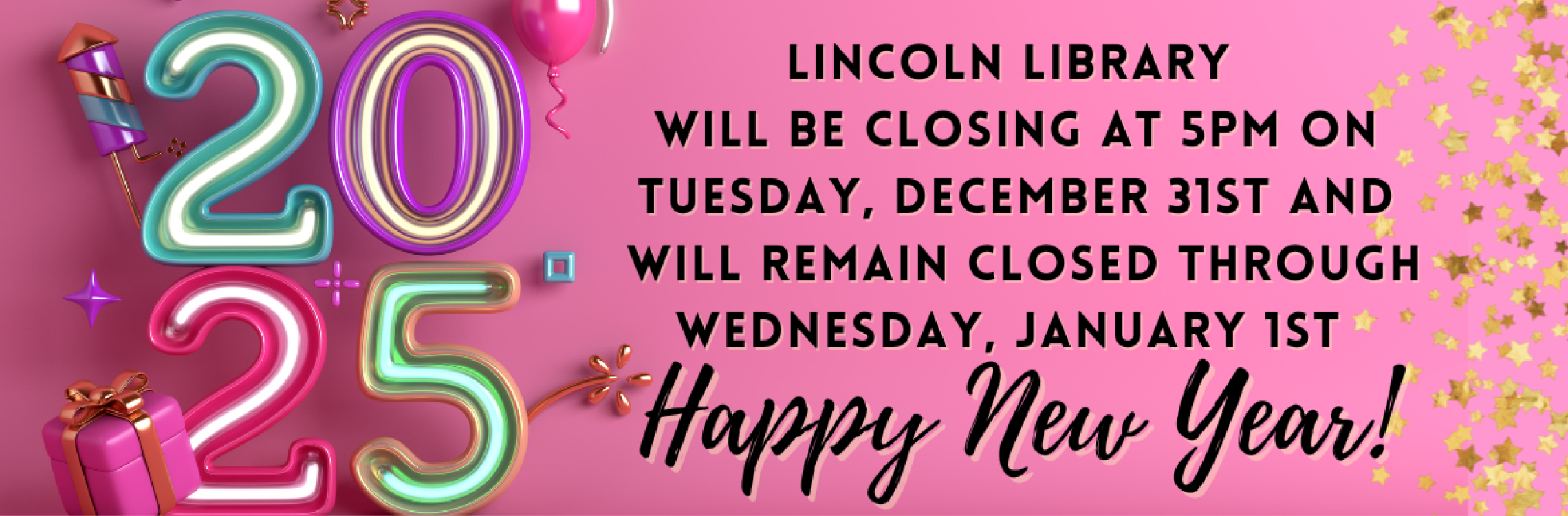 Lincoln Library will be closing at 5pm on December 31st and will remain closed through January 1st. Happy New Year!