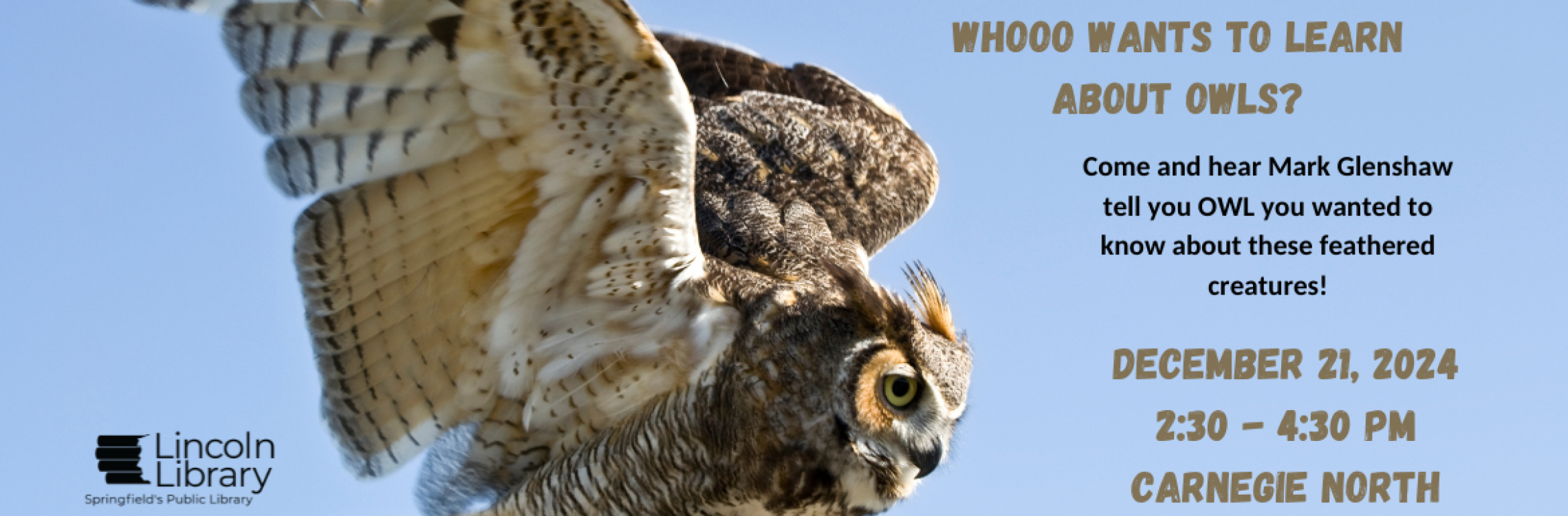 Whooo wants to learn about owls? Hear Mark Glenshaw tell you OWL you wanted to know about these feathered creatures. 12/21 2:30pm