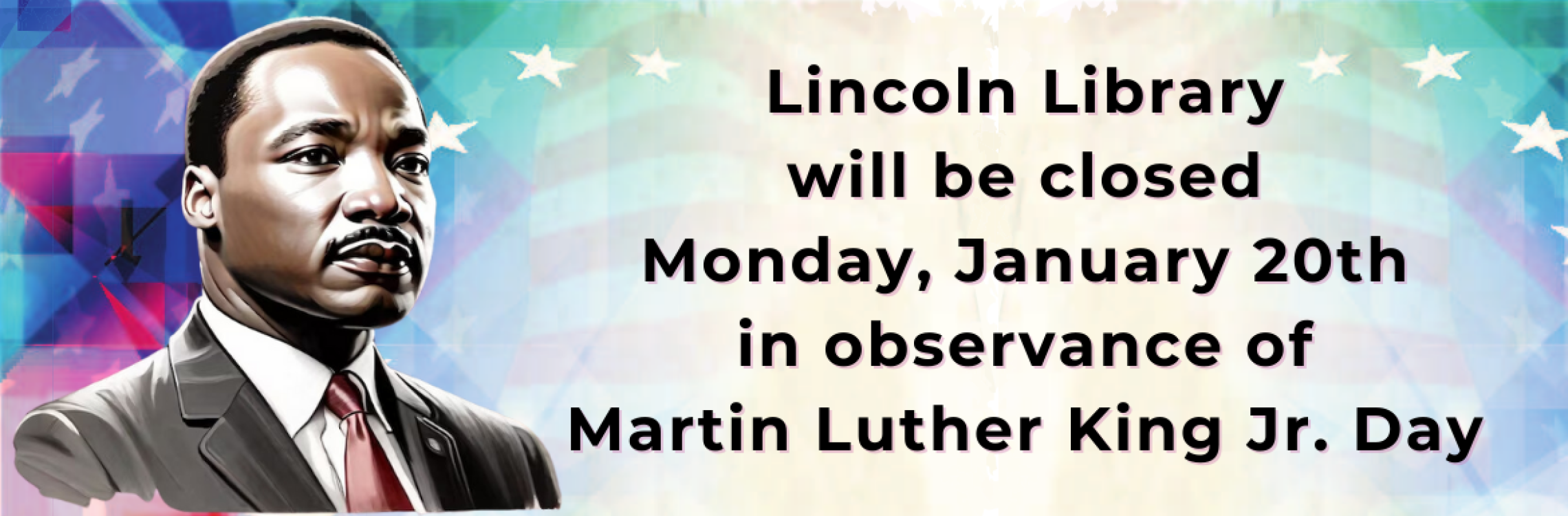 Lincoln Library will be closed Monday, January 20th in observance of Martin Luther King, Jr. Day