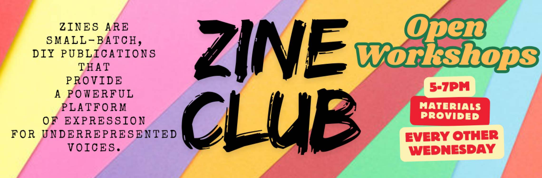 Zine Club open workshops, 5-7pm, every other Wednesday. Materials provided.